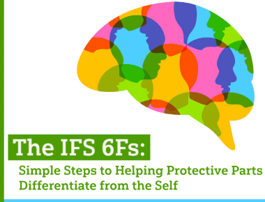 Blog The IFS 6Fs: Simple Steps to Helping Protective Parts Differentiate from the Self