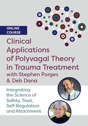 Clinical Applications of Polyvagal Theory in Trauma Treatment with Stephen Porges & Deb Dana