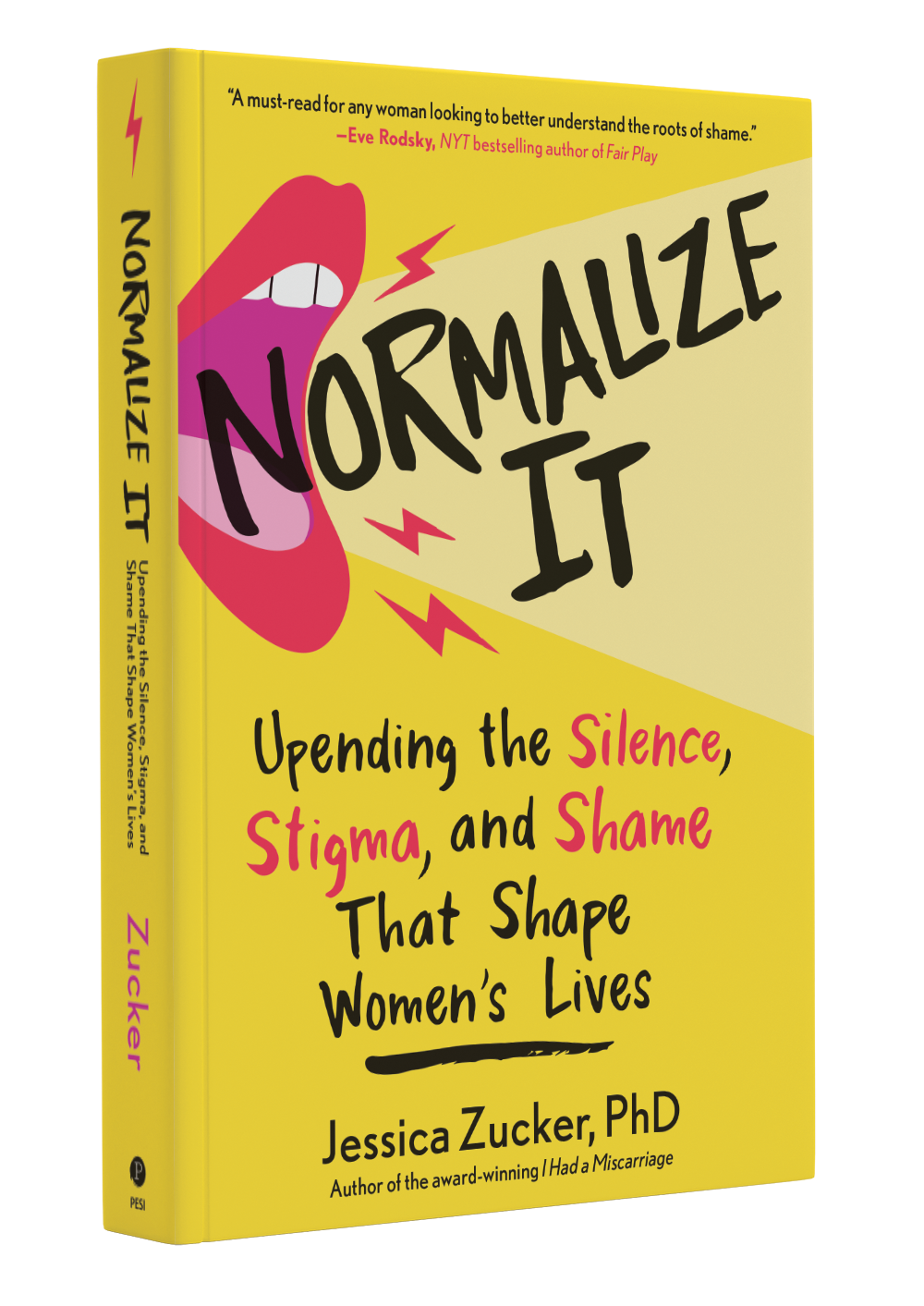 Normalize It:
Upending the Silence, Stigma, and Shame that Shape Women’s Lives