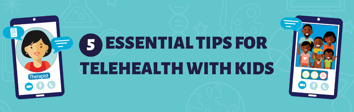 5 Tips for Telehealth with Kids