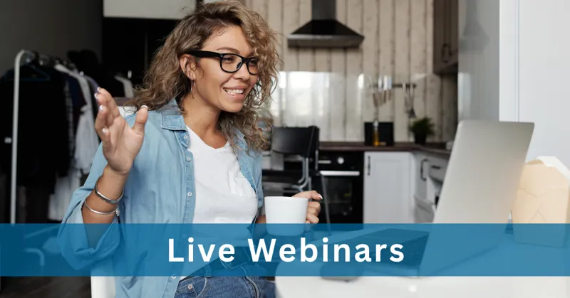 Live Webinars allow you to get your questions answered by experts
