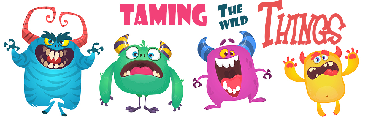 Taming the Wild Things