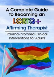 The Complete Guide to Becoming an LGBTQ+ Affirming Theraepist