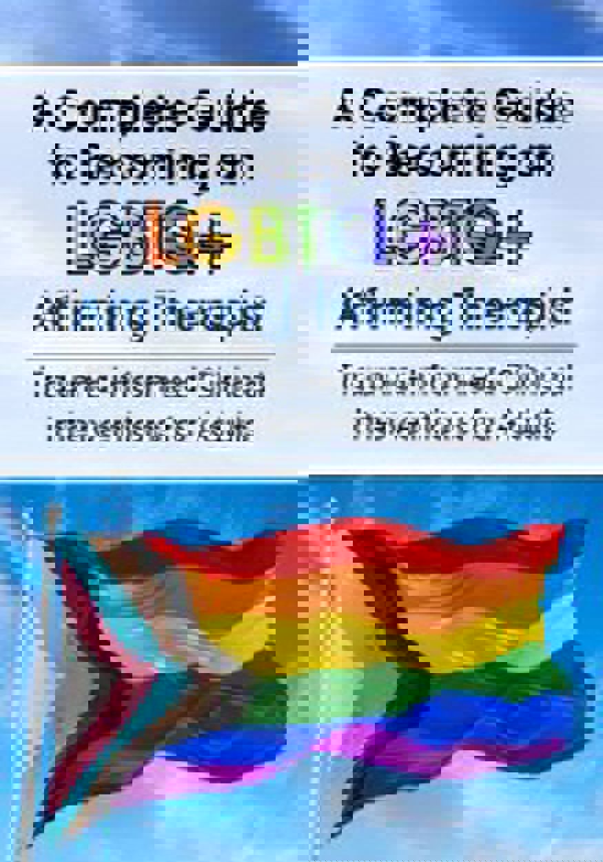 The Complete Guide to Becoming an LGBTQ+ Affirming Theraepist