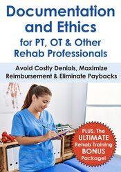 Documentation & Ethics for PT, OT & Other Rehab Professionals